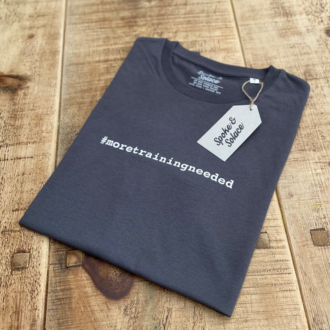 #moretrainingneeded T-Shirt - Spoke & Solace