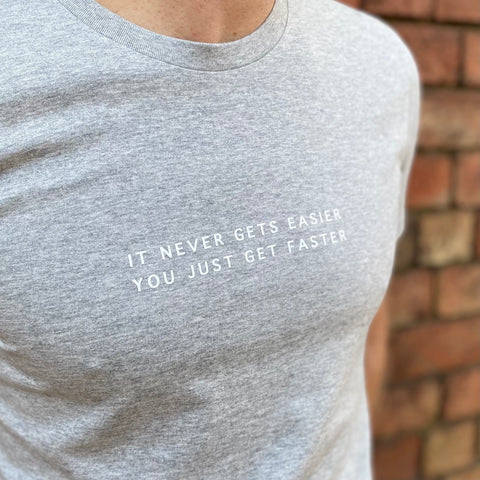 It never gets easier, you just get faster Tee