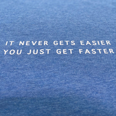 Women's It never gets easier, you just get faster Tee