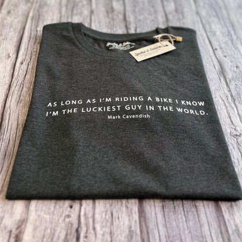 As long as I'm riding a bike, I know I'm the luckiest guy in the world - Mark Cavendish - T-Shirt