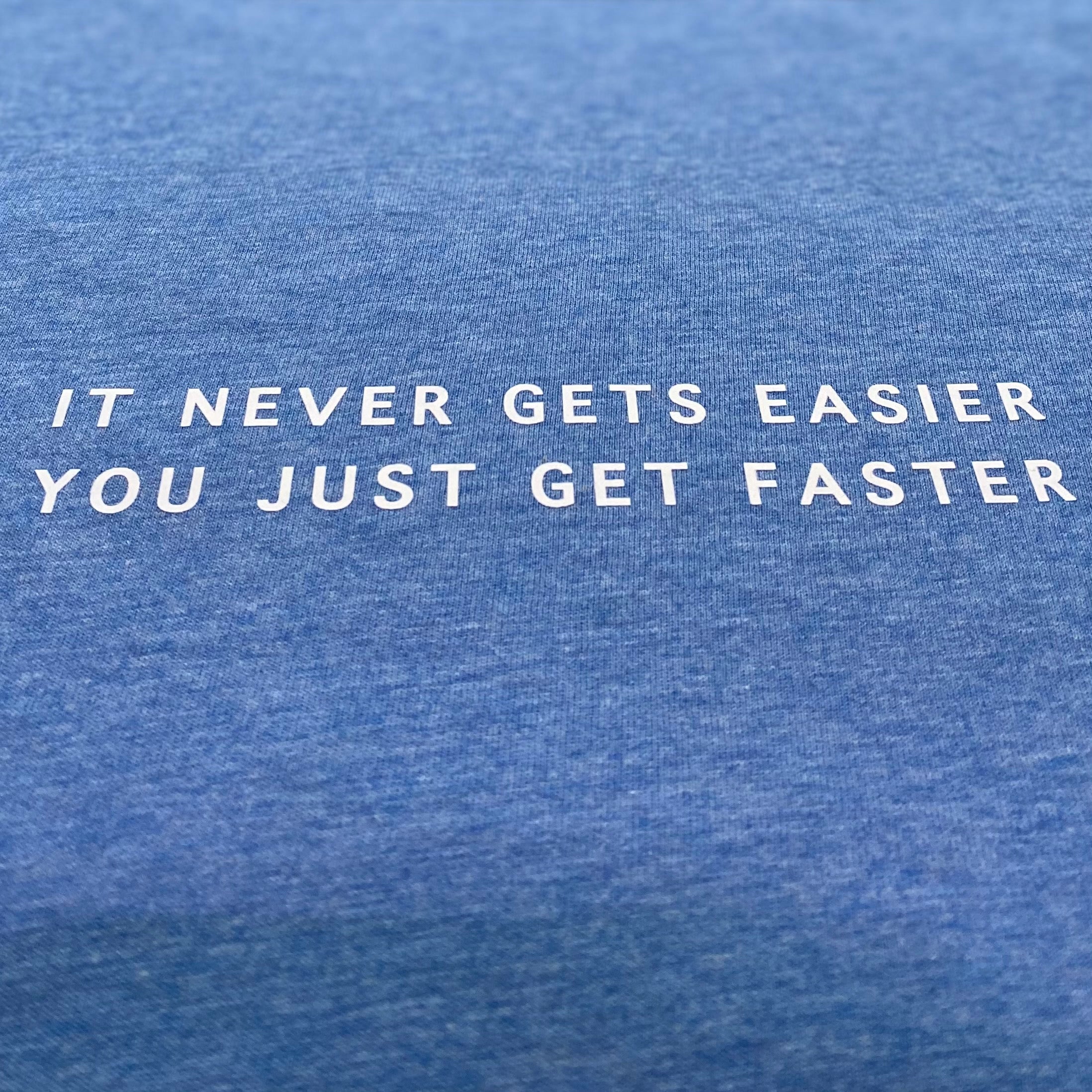 It never gets easier, you just get faster - T-Shirt - Spoke & Solace