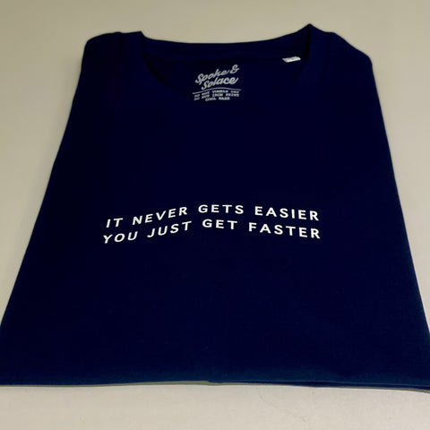 It never gets easier, you just get faster - T-Shirt - Spoke & Solace